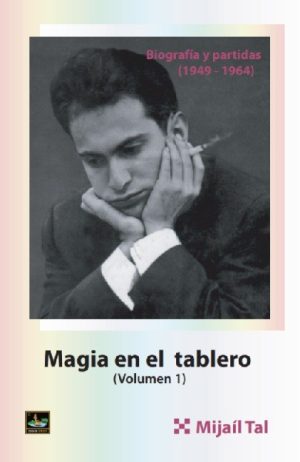 MAGIA EN EL TABLERO Vol. 1 Partidas inéditas (1949-1964)