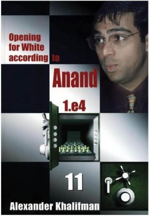 OPENING FOR WHITE ACCORDING TO ANAND 1.E4 - BOOK 11