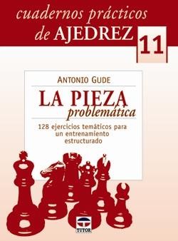 CUADERNOS PRÁCTICOS DE AJEDREZ (11)La Pieza Problemática