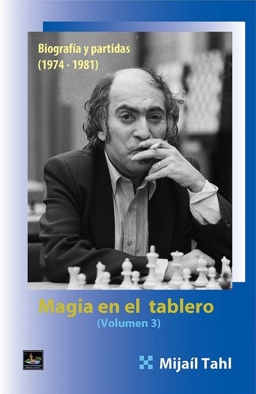 MAGIA EN EL TABLERO Vol. 3 Biografía y partidas (1974-1981)